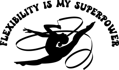 Flexibility Is My Superpower In Black Font With Silhouette Gymnastics DTF (direct-to-film) Transfer