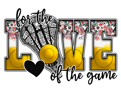 For the Love of the Game Lacrosse DTF (direct-to-film) Transfer