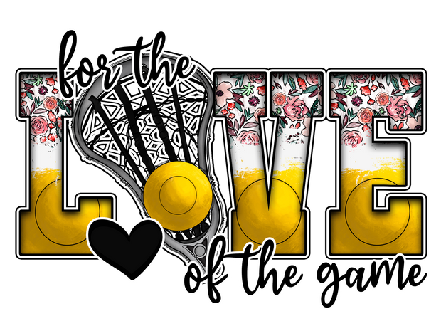 For the Love of the Game Lacrosse DTF (direct-to-film) Transfer