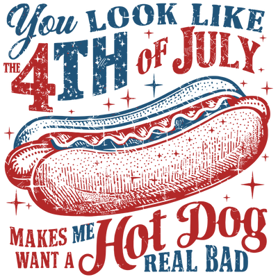 Fourth Of July Makes Me Want A Hot Dog DTF (direct-to-film) Transfer