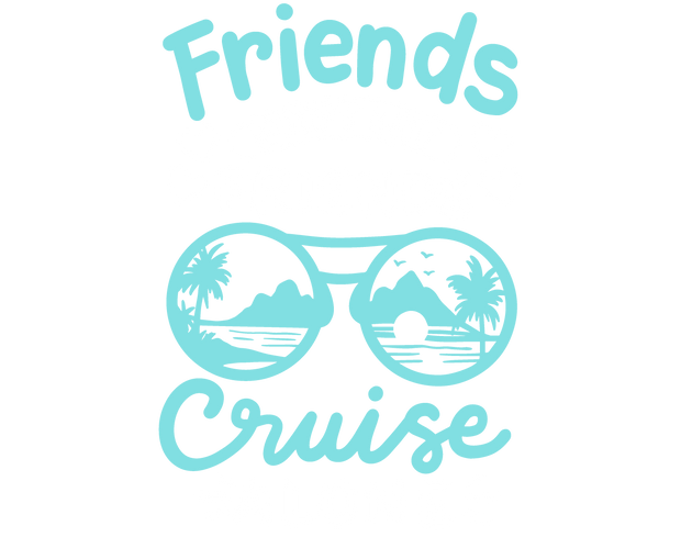 Friends Dont Cruise Alone DTF (direct-to-film) Transfer