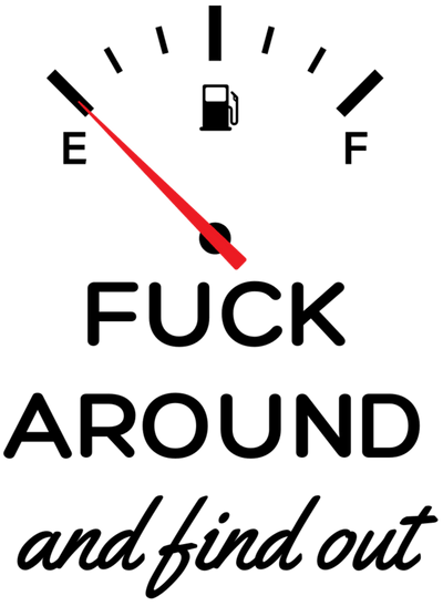 Fuck Around and Find Out Gas Gage DTF (direct-to-film) Transfer