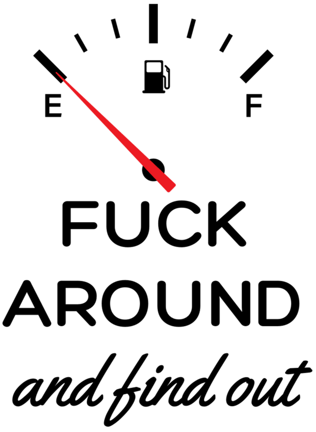 Fuck Around and Find Out Gas Gage DTF (direct-to-film) Transfer