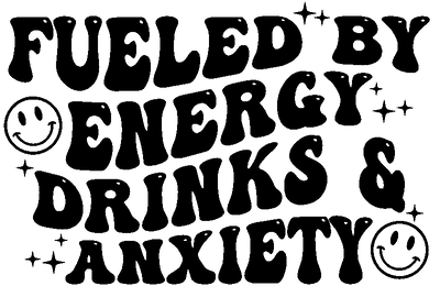 Fueled by Energy Drinks and Anxiety DTF (direct-to-film) Transfer