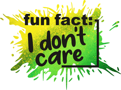 Fun Fact I Don't Care Color Splash DTF (direct-to-film) Transfer