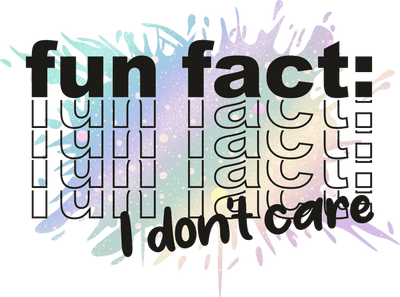 Fun Fact Stacked I Don't Care DTF (direct-to-film) Transfer