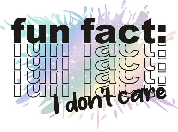 Fun Fact Stacked I Don't Care DTF (direct-to-film) Transfer