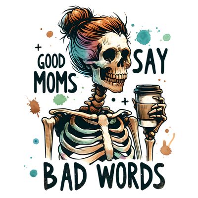 GOOD MOMS SAY BAD WORDS SKELETON DTF (direct-to-film) Transfer