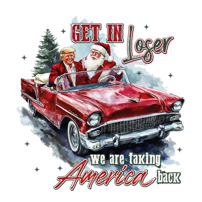 Get in Loser Santa & Trump America DTF (direct-to-film) Transfer