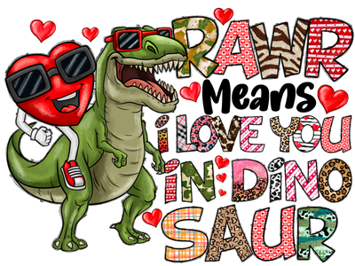 Girl Valentine RAWR Means I Love You In Dinosaur DTF (direct-to-film) Transfer