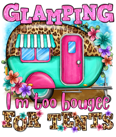 Glamping I am too Bougie for Tents DTF (direct-to-film) Transfer