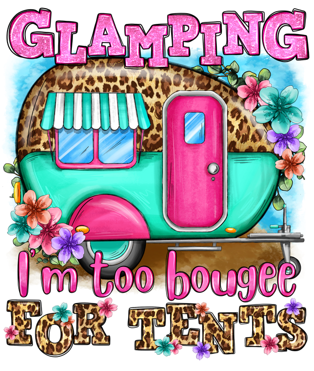 Glamping I am too Bougie for Tents DTF (direct-to-film) Transfer