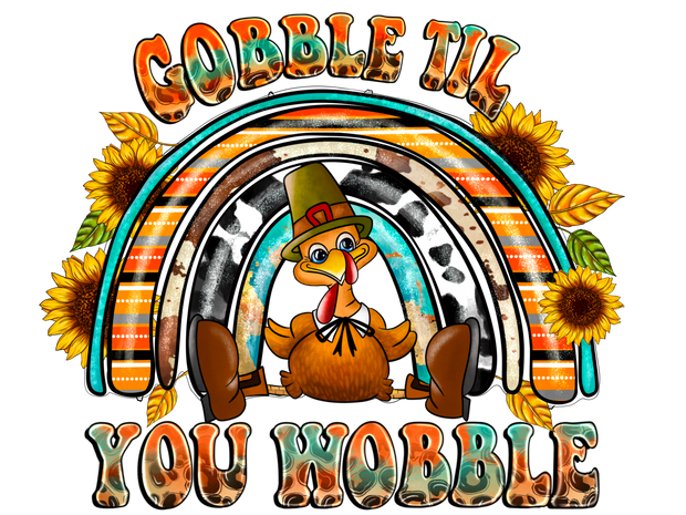 Gobble Til You Wobble DTF (direct-to-film) Transfer