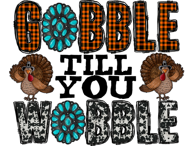 Gobble Til You Wobble DTF (direct-to-film) Transfer