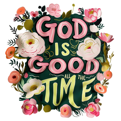 God is Good All the Time Floral DTF (direct-to-film) Transfer