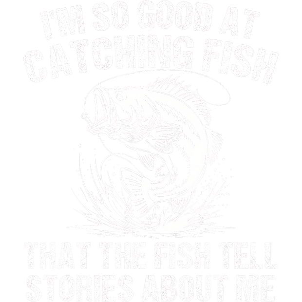 Good at Catching Fish White Font DTF (direct-to-film) Transfer