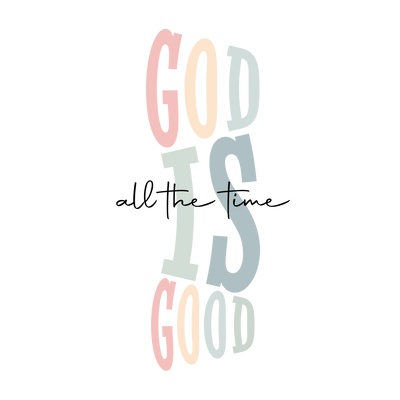 God Is Good All the Time DTF (direct-to-film) Transfer