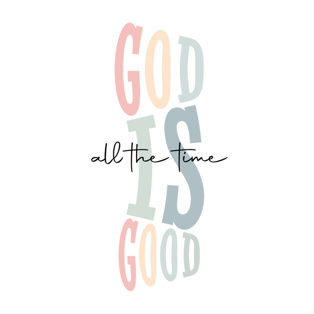 God Is Good All the Time DTF (direct-to-film) Transfer