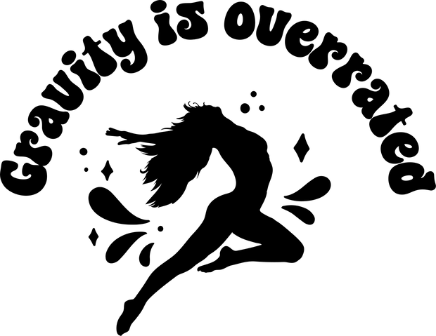 Gravity Is Overrated With Silhouette In Black DTF (direct-to-film) Transfer