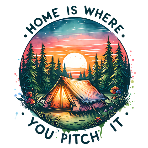 HOME IS WHERE YOU PITCH IT DTF (direct-to-film) Transfer