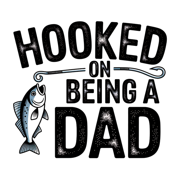 HOOKED ON BEING A DAD BLACK DESIGN DTF (direct-to-film) Transfer
