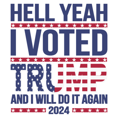 Hell Yeah I Voted Trump And Will Do It Again 2024 DTF (direct-to-film) Transfer