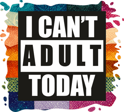 I Can't Adult Today Rows of Colors DTF (direct-to-film) Transfer