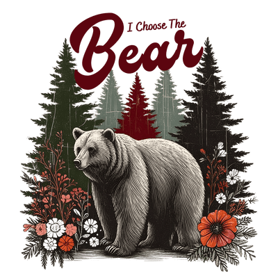 I Choose the Bear Floral Forest DTF (direct-to-film) Transfer