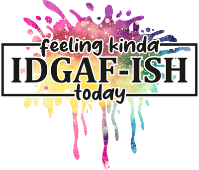 IDGAF-ISH DTF (direct-to-film) Transfer