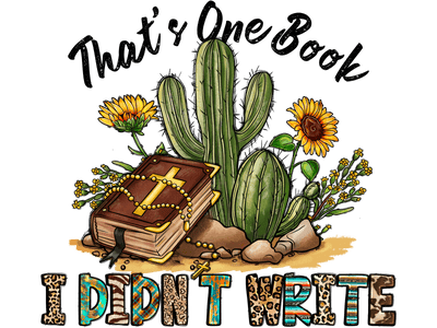 I Didn't Write with Cactus & Bible DTF (direct-to-film) Transfer