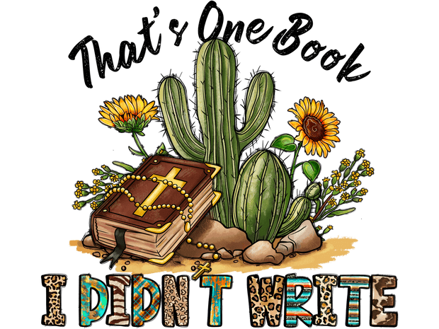 I Didn't Write with Cactus & Bible DTF (direct-to-film) Transfer