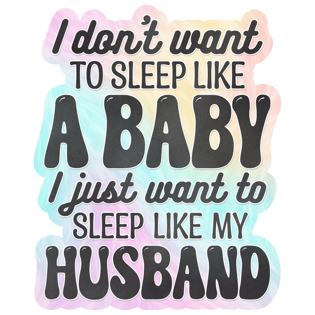 I Don't Want to Sleep Like A Baby DTF (direct-to-film) Transfer