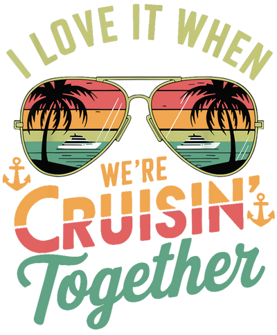 I Love it When Cruisin' Together Glasses DTF (direct-to-film) Transfer