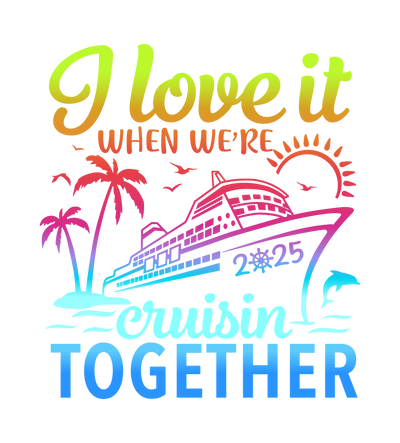 I Love it when we're Cruisin Together Ship & Sea DTF (direct-to-film) Transfer