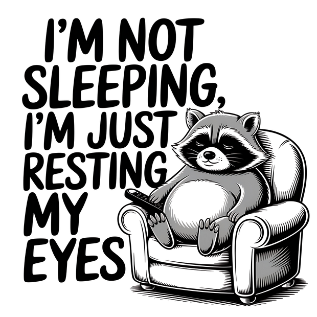 IM NOT SLEEPING IM JUST RESTING MY EYES 2DTF (direct-to-film) Transfer