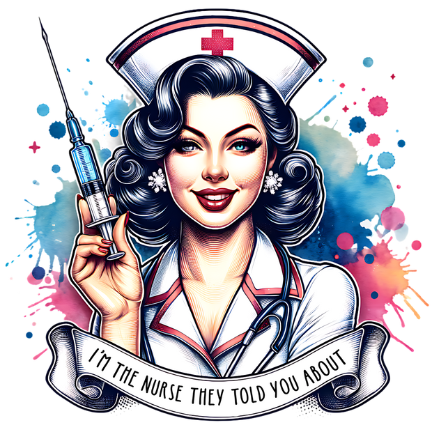 IM THAT NURSE THEY TOLD YOU ABOUT PIN UP NURSE DTF (direct-to-film) Transfer