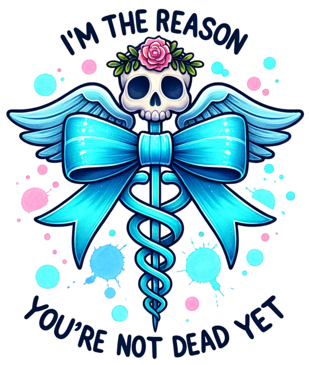 IM THE REASON YOURE NOT DEAD YET CADUCEUS DTF (direct-to-film) Transfer