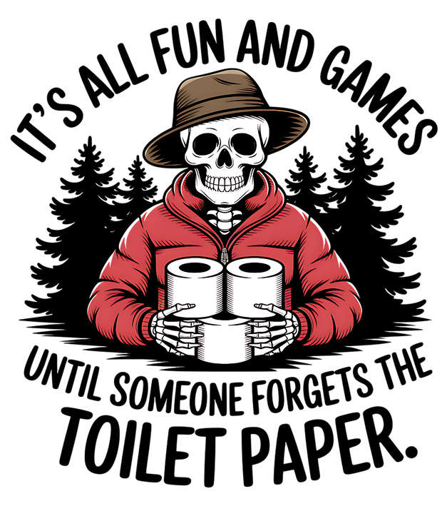 ITS ALL FUN AND GAMES UNTIL SOMEONE FORGETS THE TOLIET PAPER 2 DTF (direct-to-film) Transfer