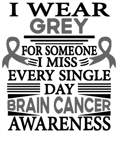 I Wear Grey for Someone I Miss Every Single Day DTF (direct to film) Transfer