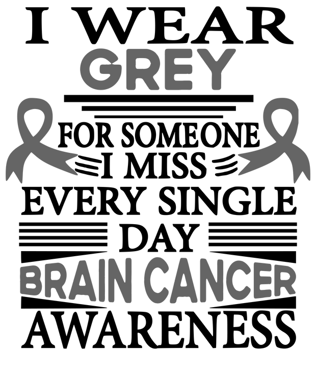 I Wear Grey for Someone I Miss Every Single Day DTF (direct to film) Transfer