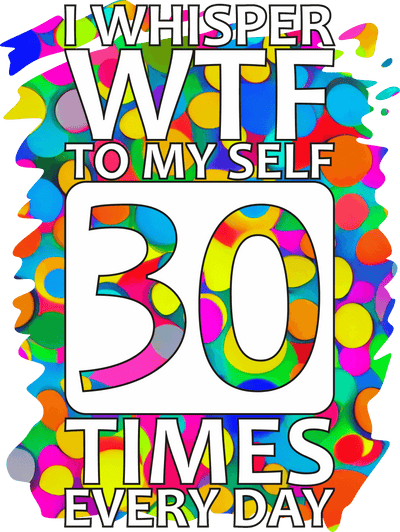 I Whisper WTF to Myself Colorful Background DTF (direct-to-film) Transfer