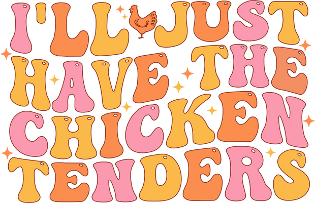 I'll Just Have the Chicken Tenders DTF (direct-to-film) Transfer