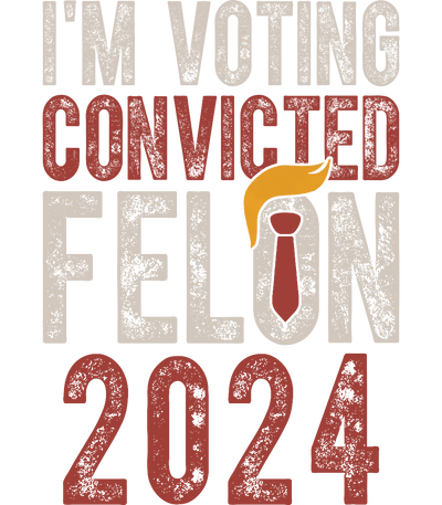 I'm Voting Convicted Felon 2024 Red DTF (direct-to-film) Transfer