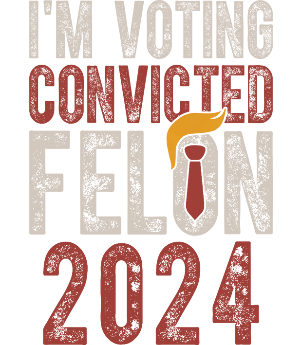 I'm Voting Convicted Felon 2024 Red DTF (direct-to-film) Transfer