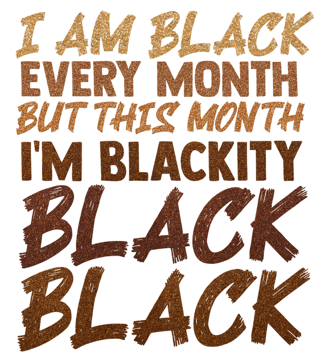 I am Blackity Black Black DTF (direct-to-film)