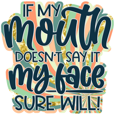 If My Mouth Doesn't Say It DTF (direct-to-film) Transfer