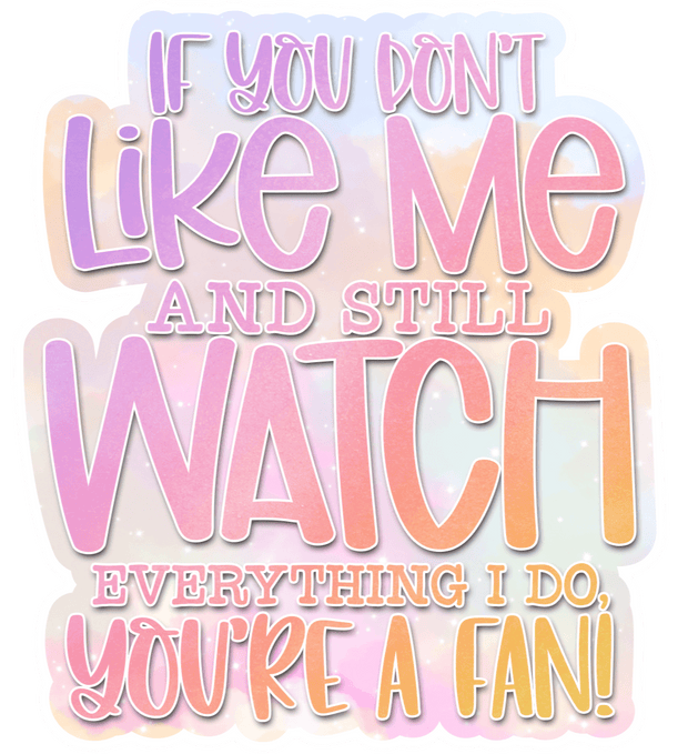 If You Don't Like Me DTF (direct-to-film) Transfer