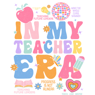 In My Teacher Era DTF (direct-to-film) Transfer