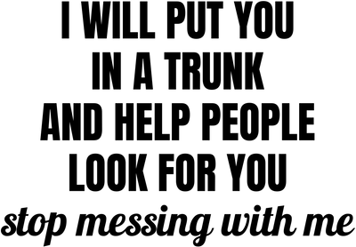 I Will Put You In A Trunk - Twisted Image Transfers