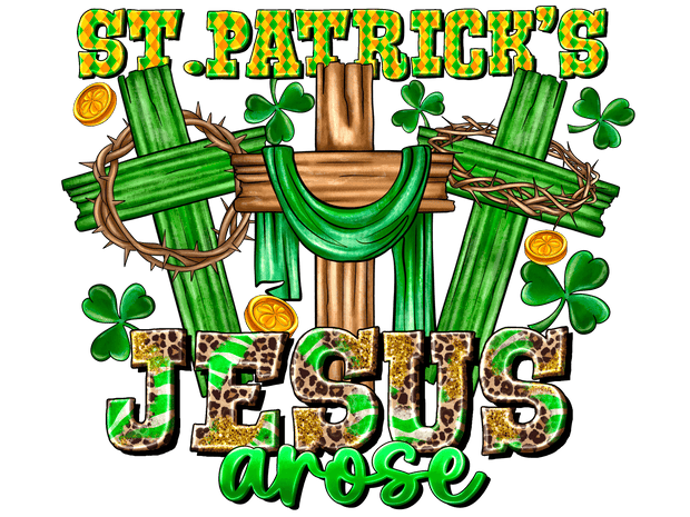 Jesus Arose St. Patrick's Crosses DTF (direct-to-film) Transfer